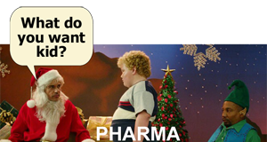 Dear Santa from Pharma: “Please, Sir, May I Have More?”